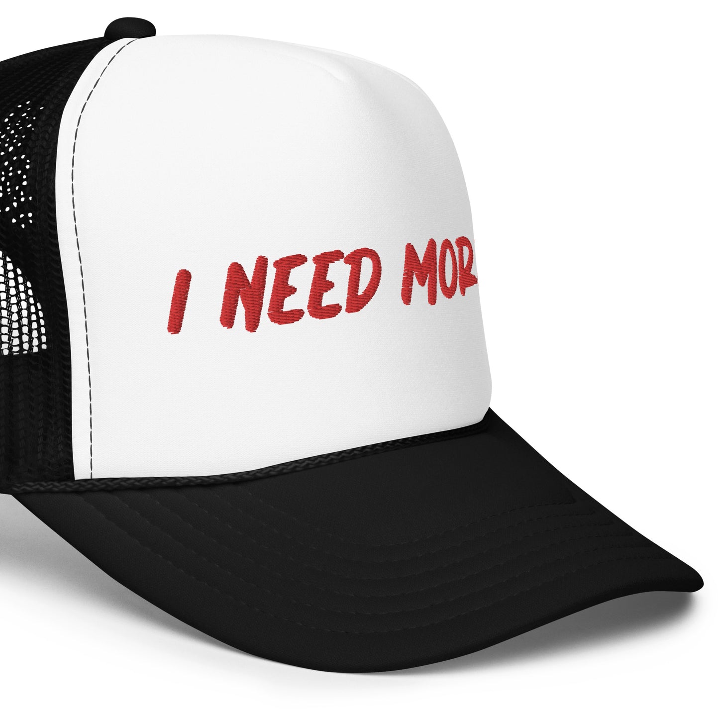 "I NEED MORE" Foam Trucker Hat